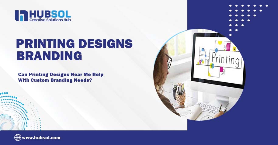 Can Printing Designs Near Me Help With Custom Branding Needs?